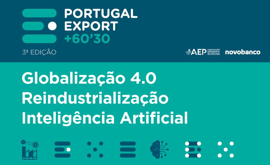 Conferência Portugal Export +60'30 Globalização 4.0 Reindustrialização / Inteligência Artificial