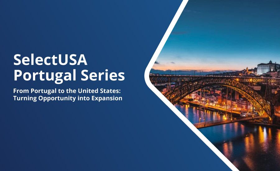 SelectUSA Portugal Series - De Portugal para os Estados Unidos: Da Oportunidade à Expansão