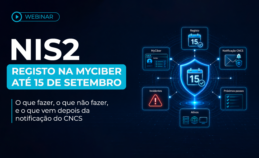 Webinar NIS2: Registo até 15 de setembro — o que fazer, o que não fazer, e o que vem depois da notificação do CNCS