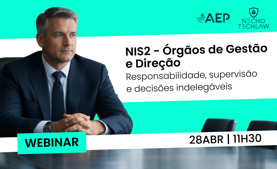 WEBINAR | NIS2 - Órgãos de Gestão e Direção: responsabilidade, supervisão e decisões indelegáveis